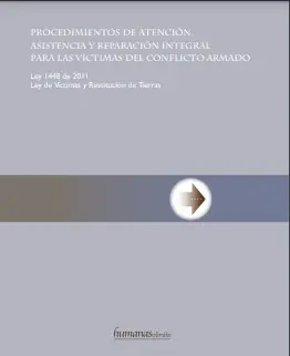 Procedimientos de atención, asistencia y reparación integral para las víctimas del conflicto armado: Ley 1448 de 2011, Ley de Víctimas y Restitución de tierras
